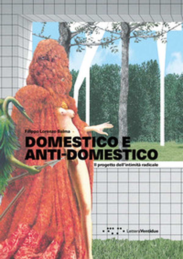 Domestico e anti-domestico. Il progetto dell'intimità radicale - Librerie.coop Domestico e anti-domestico. Il progetto dell'intimità radicale - Librerie.coop