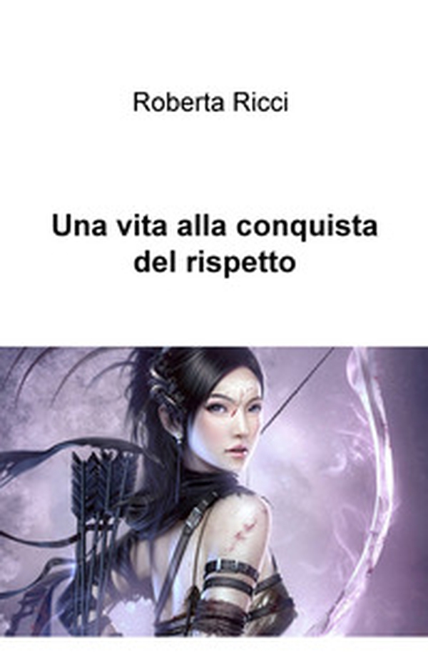 Una vita alla conquista del rispetto - Librerie.coop Una vita alla conquista del rispetto - Librerie.coop