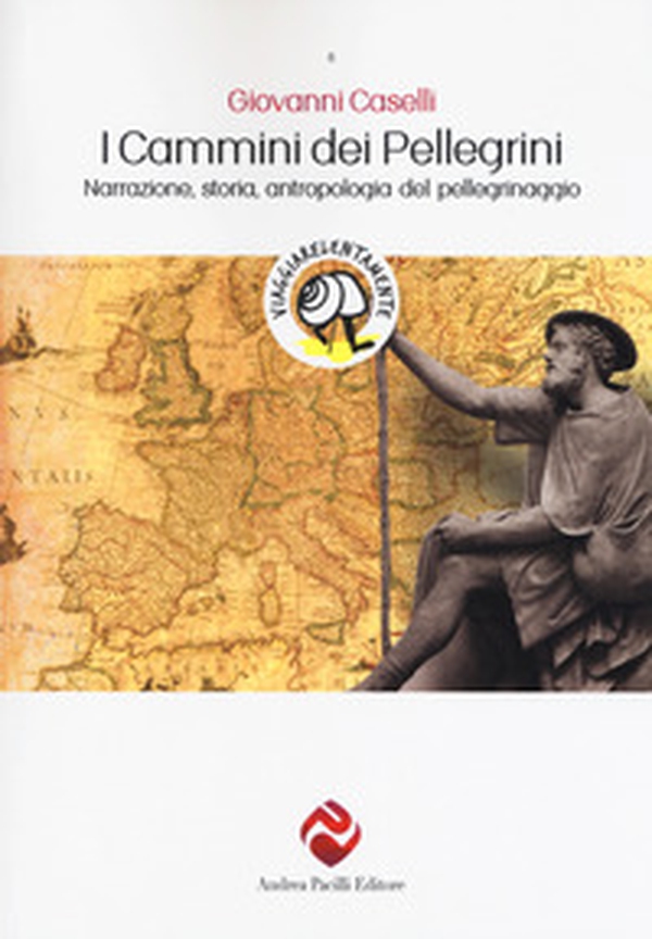 I cammini dei pellegrini. Narrazione, storia, antropologia del pellegrinaggio - Librerie.coop I cammini dei pellegrini. Narrazione, storia, antropologia del pellegrinaggio - Librerie.coop