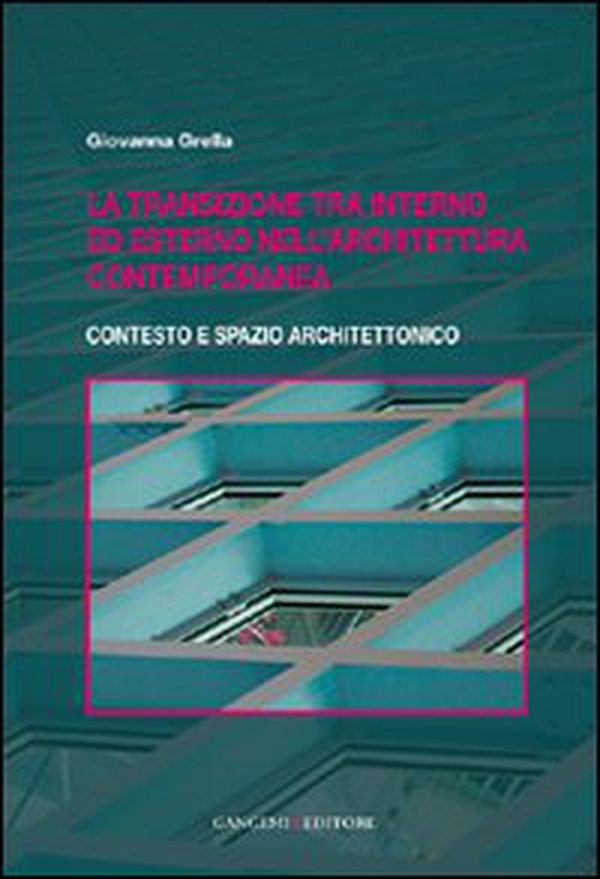 La transizione tra interno ed esterno nell'architettura contemporanea. Contesto e spazio architettonico - Librerie.coop La transizione tra interno ed esterno nell'architettura contemporanea. Contesto e spazio architettonico - Librerie.coop