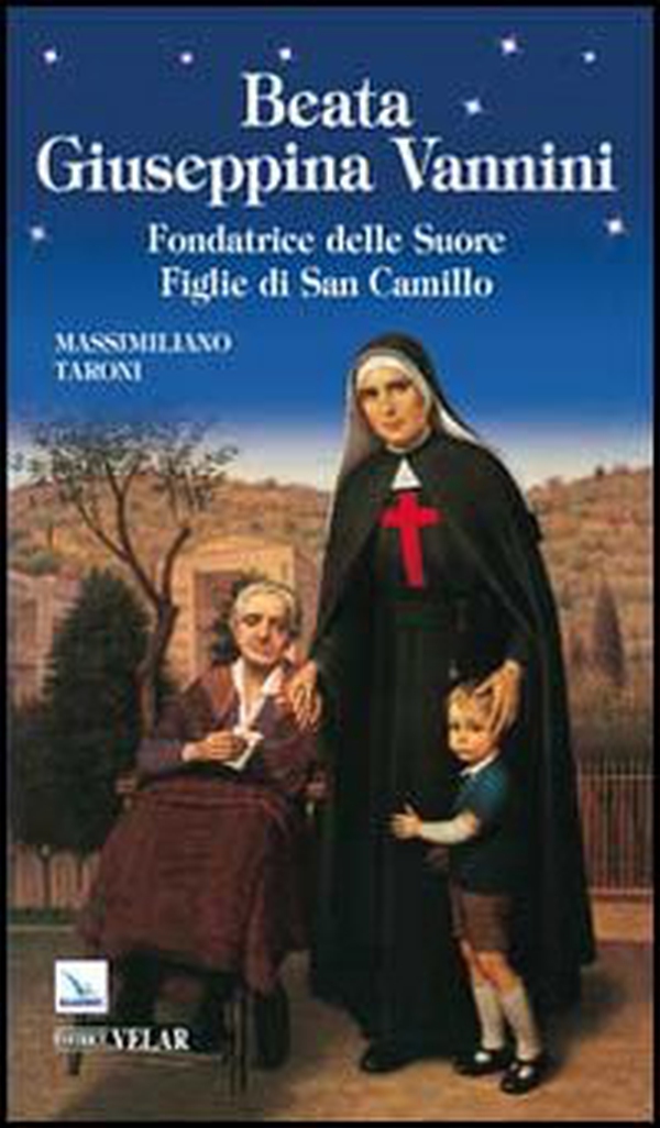 Beata Giuseppina Vannini. Fondatrice delle Suore Figlie di San Camillo - Librerie.coop Beata Giuseppina Vannini. Fondatrice delle Suore Figlie di San Camillo - Librerie.coop