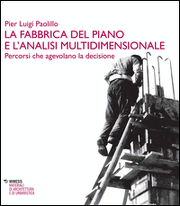 La fabbrica del piano e l'analisi multidimensionale. Percorsi che agevolano la decisione - Librerie.coop La fabbrica del piano e l'analisi multidimensionale. Percorsi che agevolano la decisione - Librerie.coop
