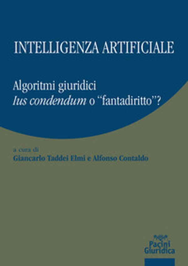 Intelligenza artificiale. Algoritmi giuridici. Ius condendum o «fantadiritto»? - Librerie.coop Intelligenza artificiale. Algoritmi giuridici. Ius condendum o «fantadiritto»? - Librerie.coop