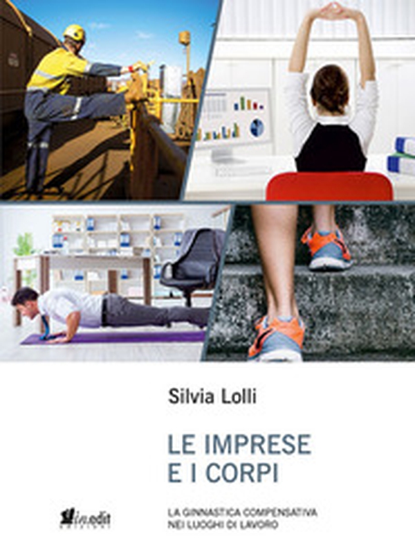 Le imprese e i corpi. La ginnastica compensativa nei luoghi di lavoro - Librerie.coop Le imprese e i corpi. La ginnastica compensativa nei luoghi di lavoro - Librerie.coop