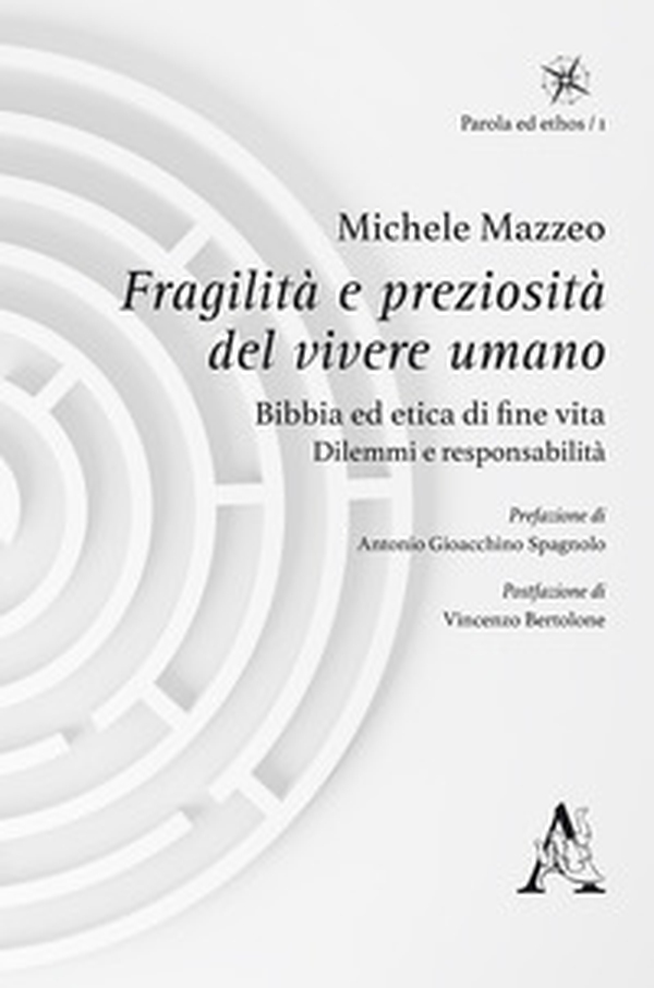 Fragilità e preziosità del vivere umano. Bibbia ed etica di fine vita: dilemmi e responsabilità - Librerie.coop Fragilità e preziosità del vivere umano. Bibbia ed etica di fine vita: dilemmi e responsabilità - Librerie.coop