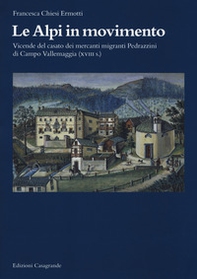 Le Alpi in movimento. Vicende del casato dei mercanti migranti Pedrazzini di Campo Vallemaggia (XVIII s.) - Librerie.coop