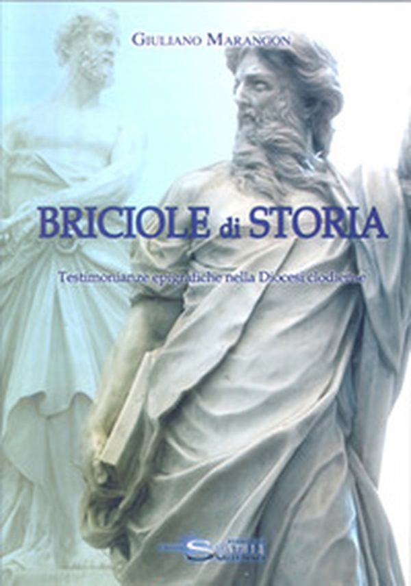 Briciole di storia. Testimonianze epigrafiche nella diocesi clodiense - Librerie.coop Briciole di storia. Testimonianze epigrafiche nella diocesi clodiense - Librerie.coop