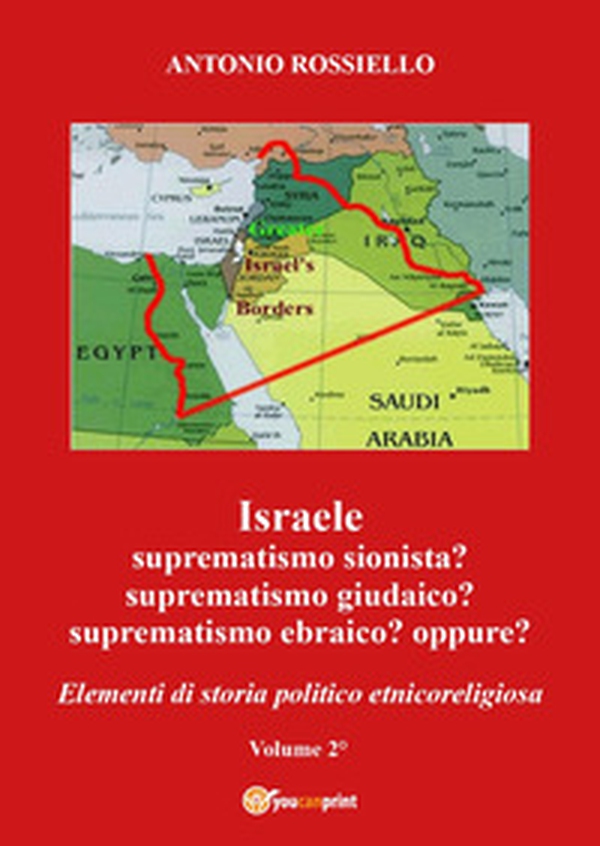 Israele. Suprematismo sionista? Suprematismo giudaico? Suprematismo ebraico? oppure? Elementi di storia politico etnicoreligiosa - Vol. 2 - Librerie.coop Israele. Suprematismo sionista? Suprematismo giudaico? Suprematismo ebraico? oppure? Elementi di storia politico etnicoreligiosa - Vol. 2 - Librerie.coop