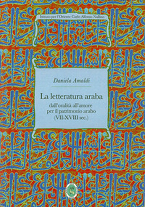 La letteratura araba. Dall'oralità all'amore per il patrimonio arabo (VII-XVIII sec.) - Librerie.coop La letteratura araba. Dall'oralità all'amore per il patrimonio arabo (VII-XVIII sec.) - Librerie.coop