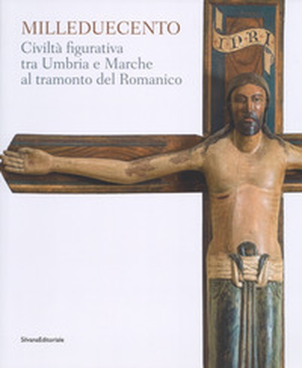 Milleduecento. Civiltà figurativa tra Umbria e Marche al tramonto del romanico. Catalogo della mostra (Matelica, 9 giugno-4 novembre 2018) - Librerie.coop Milleduecento. Civiltà figurativa tra Umbria e Marche al tramonto del romanico. Catalogo della mostra (Matelica, 9 giugno-4 novembre 2018) - Librerie.coop