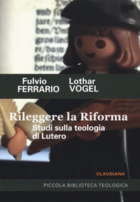 Rileggere la Riforma. Studi sulla teologia di Lutero - Librerie.coop