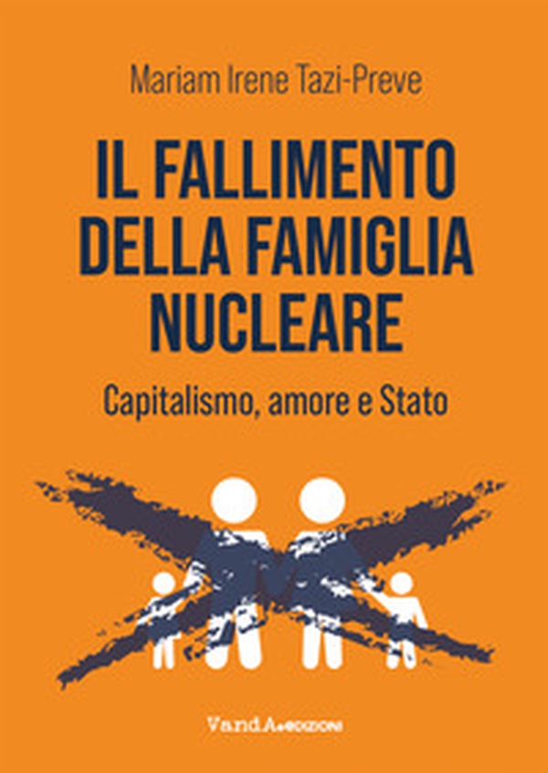 Il fallimento della famiglia nucleare. Capitalismo, amore e Stato - Librerie.coop Il fallimento della famiglia nucleare. Capitalismo, amore e Stato - Librerie.coop