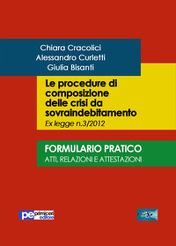 Le procedure di composizione delle crisi da sovraindebitamento. Formulario pratico. Atti, relazioni e intestazioni - Librerie.coop Le procedure di composizione delle crisi da sovraindebitamento. Formulario pratico. Atti, relazioni e intestazioni - Librerie.coop