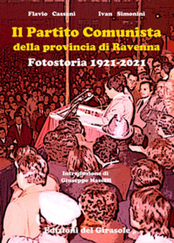 Il Partito Comunista della provincia di Ravenna. Fotostoria 1921-2021 - Librerie.coop Il Partito Comunista della provincia di Ravenna. Fotostoria 1921-2021 - Librerie.coop