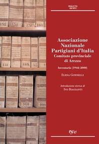 Associazione Nazionale Partigiani d'Italia. Comitato provinciale di Arezzo. Inventario (1944-2000) - Librerie.coop