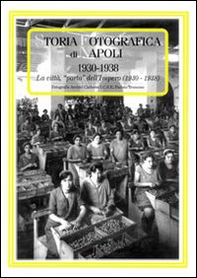 Storia fotografica di Napoli (1930-1938). La città «porto» dell'impero - Librerie.coop