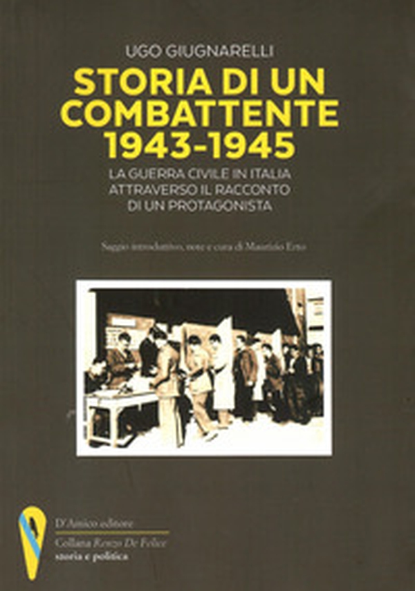 Storia di un combattente 1943-1945. La guerra civile in Italia attraverso il racconto di un protagonista - Librerie.coop Storia di un combattente 1943-1945. La guerra civile in Italia attraverso il racconto di un protagonista - Librerie.coop