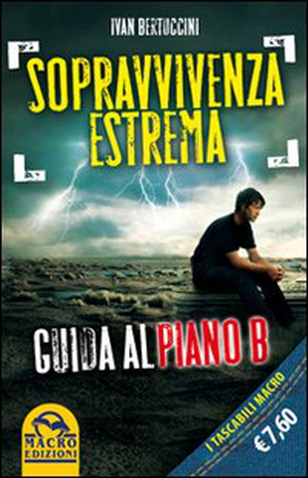 Sopravvivenza estrema. Guida al piano B - Librerie.coop Sopravvivenza estrema. Guida al piano B - Librerie.coop