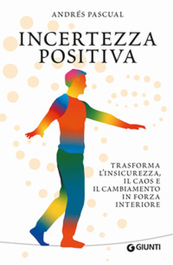 Incertezza positiva. Trasforma l'insicurezza, il caos e il cambiamento in forza interiore - Librerie.coop Incertezza positiva. Trasforma l'insicurezza, il caos e il cambiamento in forza interiore - Librerie.coop