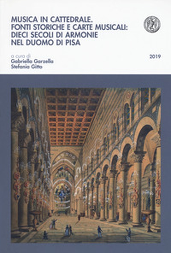 Musica in cattedrale. Fonti storiche e carte musicali: dieci secoli di armonie nel Duomo di Pisa - Librerie.coop Musica in cattedrale. Fonti storiche e carte musicali: dieci secoli di armonie nel Duomo di Pisa - Librerie.coop