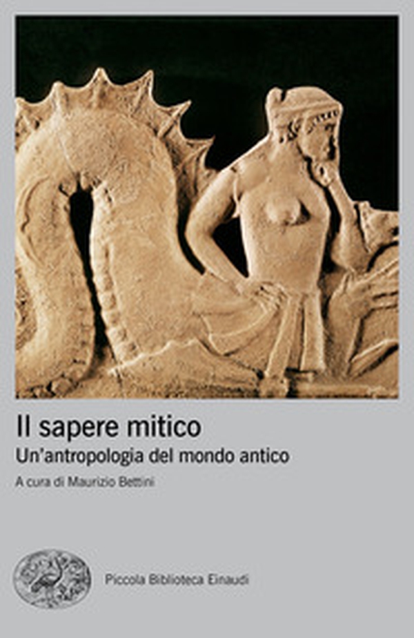 Il sapere mitico. Un'antropologia del mondo antico - Librerie.coop Il sapere mitico. Un'antropologia del mondo antico - Librerie.coop