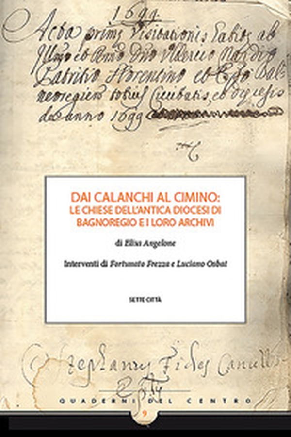 Dai Calanchi al Cimino: le chiese dell'antica diocesi di Bagnoregio e i loro archivi - Librerie.coop Dai Calanchi al Cimino: le chiese dell'antica diocesi di Bagnoregio e i loro archivi - Librerie.coop