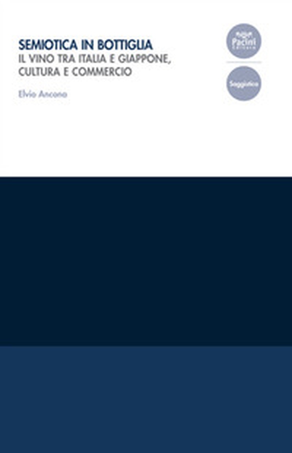 Semiotica in bottiglia. Il vino tra Italia e Giappone, cultura e commercio - Librerie.coop Semiotica in bottiglia. Il vino tra Italia e Giappone, cultura e commercio - Librerie.coop