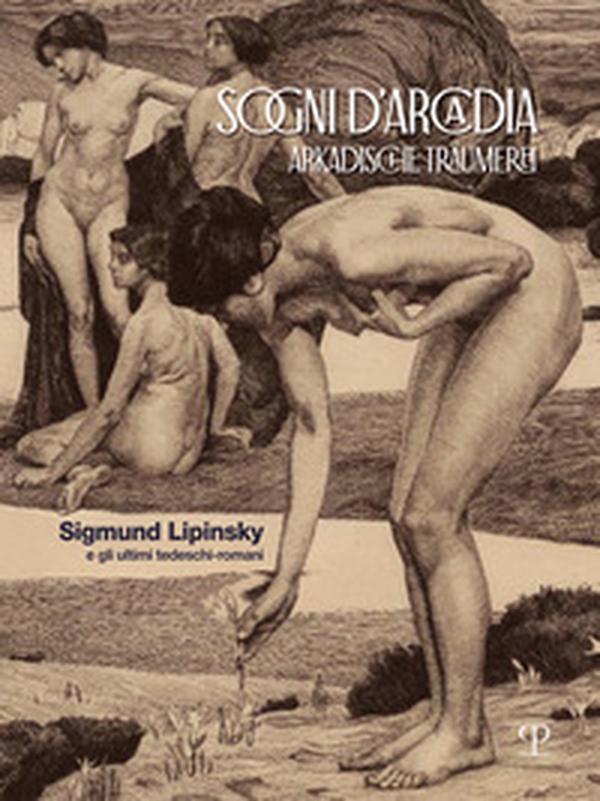 Sogni d'Arcadia-Arkadische traumerei. Sigmund Lipinsky e gli ultimi tedeschi-romani - Librerie.coop Sogni d'Arcadia-Arkadische traumerei. Sigmund Lipinsky e gli ultimi tedeschi-romani - Librerie.coop
