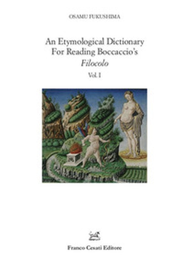 An etymological dictionary for reading Boccaccio's «Filocolo» - Librerie.coop An etymological dictionary for reading Boccaccio's «Filocolo» - Librerie.coop
