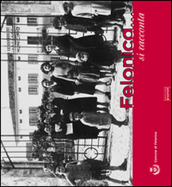 Felonica.... si racconta - Librerie.coop Felonica.... si racconta - Librerie.coop