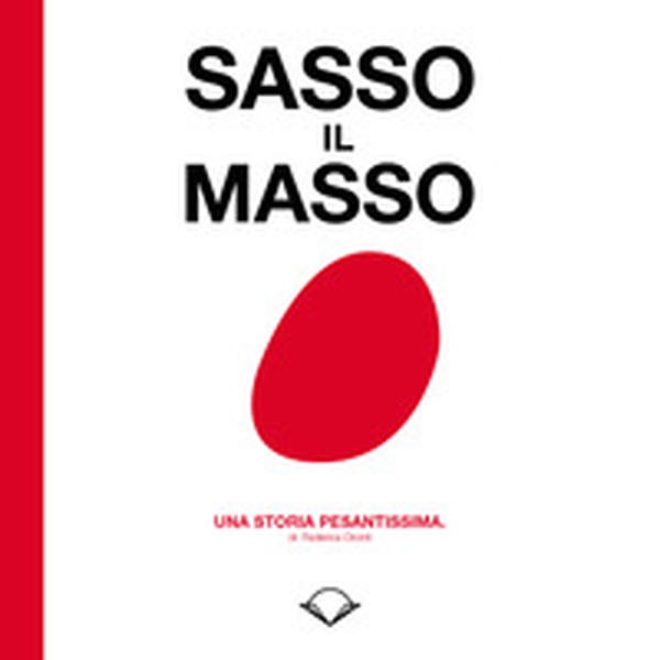 Sasso il masso. Una storia pesantissima - Librerie.coop Sasso il masso. Una storia pesantissima - Librerie.coop