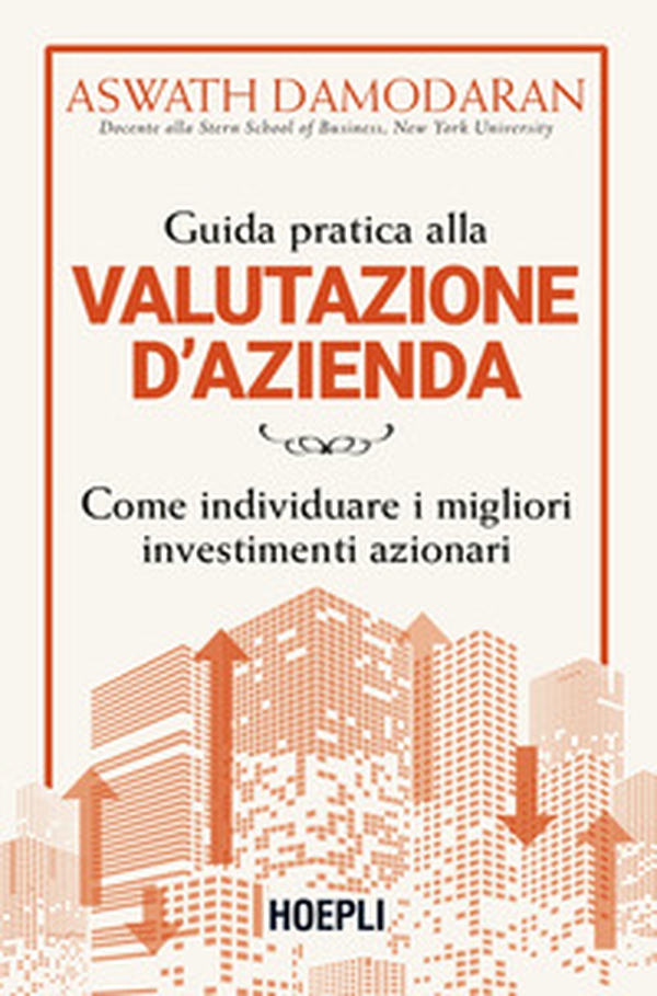 Guida pratica alla valutazione d'azienda. Come individuare i migliori investimenti azionari - Librerie.coop Guida pratica alla valutazione d'azienda. Come individuare i migliori investimenti azionari - Librerie.coop