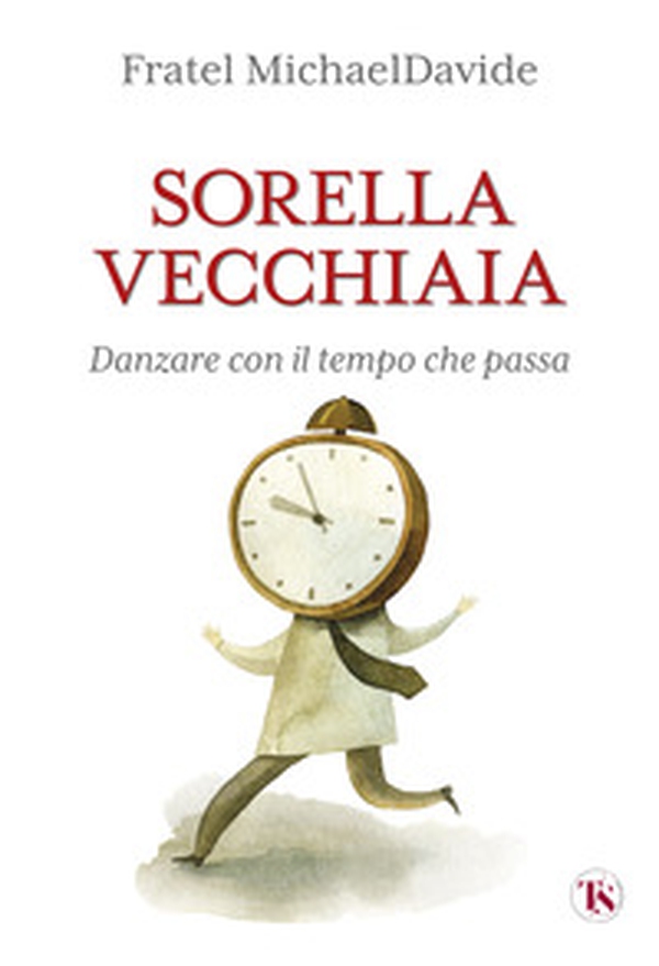 Sorella vecchiaia. Danzare con il tempo che passa - Librerie.coop Sorella vecchiaia. Danzare con il tempo che passa - Librerie.coop
