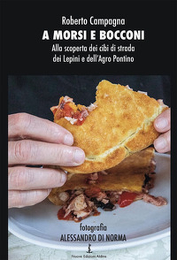 A morsi e bocconi. Alla scoperta dei cibi di strada dei Monti Lepini e della provincia di Latina - Librerie.coop A morsi e bocconi. Alla scoperta dei cibi di strada dei Monti Lepini e della provincia di Latina - Librerie.coop