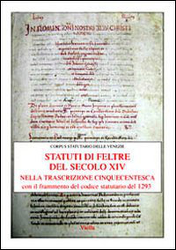 Gli statuti di Feltre del secolo XIV nella trascrizione cinquecentesca. Con il frammento del codice statutario del 1293 - Librerie.coop Gli statuti di Feltre del secolo XIV nella trascrizione cinquecentesca. Con il frammento del codice statutario del 1293 - Librerie.coop