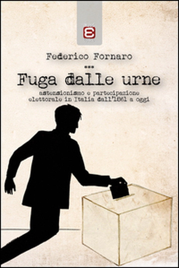 Fuga dalle urne. Astensionismo e partecipazione elettorale in Italia dal 1861 ad oggi - Librerie.coop Fuga dalle urne. Astensionismo e partecipazione elettorale in Italia dal 1861 ad oggi - Librerie.coop