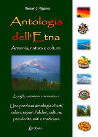 Antologia dell'Etna. Armonia, natura e cultura - Librerie.coop