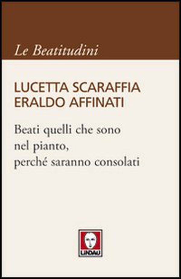 Beati quelli che sono nel pianto, perché saranno consolati - Librerie.coop Beati quelli che sono nel pianto, perché saranno consolati - Librerie.coop