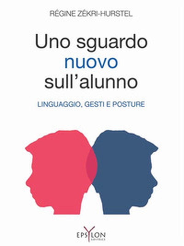 Un nuovo sguardo sull'alunno. Linguaggio, gesti e posture - Librerie.coop Un nuovo sguardo sull'alunno. Linguaggio, gesti e posture - Librerie.coop