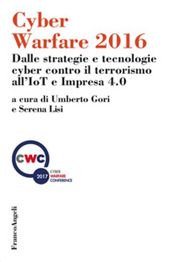 Cyber warfare 2016. Dalle strategie e tecnologie cyber contro il terrorismo all'IoT e Impresa 4.0 - Librerie.coop Cyber warfare 2016. Dalle strategie e tecnologie cyber contro il terrorismo all'IoT e Impresa 4.0 - Librerie.coop