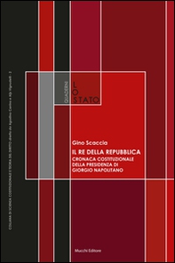 Il re della Repubblica. Cronaca costituzionale della presidenza di Giorgio Napolitano - Librerie.coop