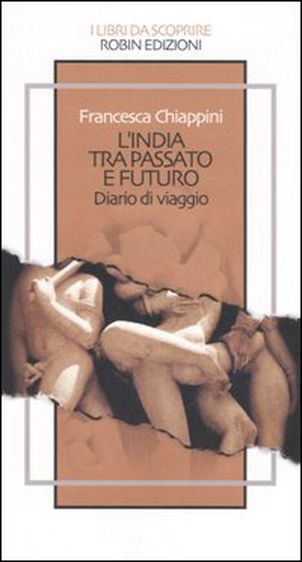 L'India tra passato e futuro. Diario di viaggio - Librerie.coop L'India tra passato e futuro. Diario di viaggio - Librerie.coop