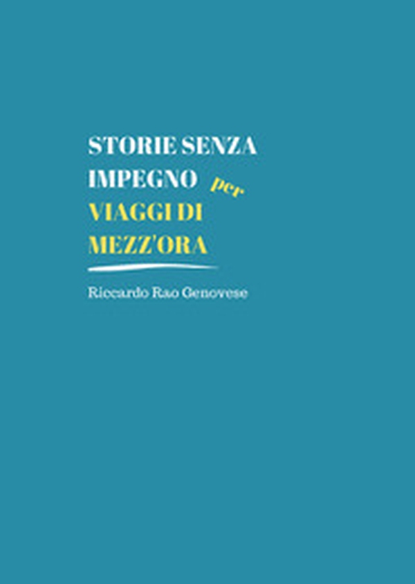 Storie senza impegno per viaggi di mezz'ora - Librerie.coop Storie senza impegno per viaggi di mezz'ora - Librerie.coop