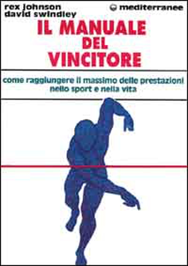 Il manuale del vincitore. Come raggiungere il massimo delle prestazioni nello sport e nella vita - Librerie.coop Il manuale del vincitore. Come raggiungere il massimo delle prestazioni nello sport e nella vita - Librerie.coop