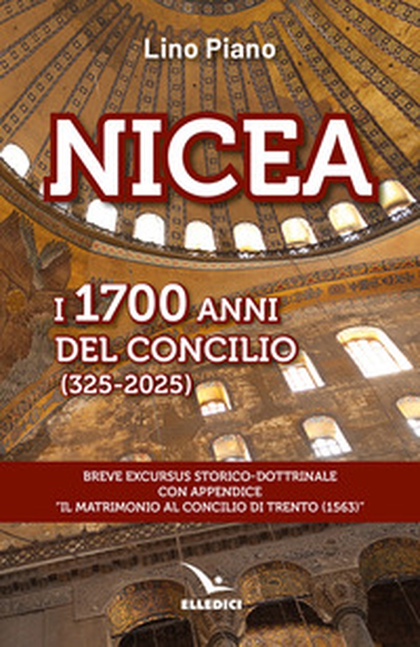 Nicea. I 1700 anni del concilio (325-2025). Breve excursus storico-dottrinale con appendice «il matrimonio al Concilio di Trento (1563)» - Librerie.coop Nicea. I 1700 anni del concilio (325-2025). Breve excursus storico-dottrinale con appendice «il matrimonio al Concilio di Trento (1563)» - Librerie.coop