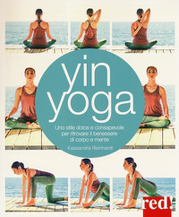 Yin yoga. Uno stile dolce e consapevole per ritrovare il benessere di corpo e mente - Librerie.coop Yin yoga. Uno stile dolce e consapevole per ritrovare il benessere di corpo e mente - Librerie.coop