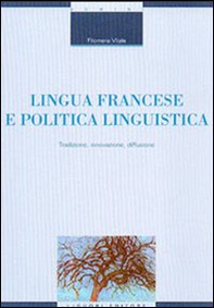 Lingua francese e politica linguistica. Tradizione, innovazione, diffusione - Librerie.coop