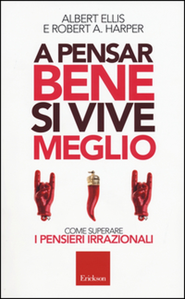 A pensar bene si vive meglio. Come superare i pensieri irrazionali - Librerie.coop A pensar bene si vive meglio. Come superare i pensieri irrazionali - Librerie.coop