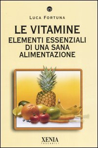 Le vitamine. Elementi essenziali di una sana alimentazione - Librerie.coop