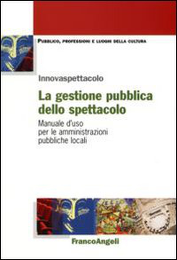 La gestione pubblica dello spettacolo. Manuale d'uso per le amministrazioni pubbliche locali - Librerie.coop La gestione pubblica dello spettacolo. Manuale d'uso per le amministrazioni pubbliche locali - Librerie.coop